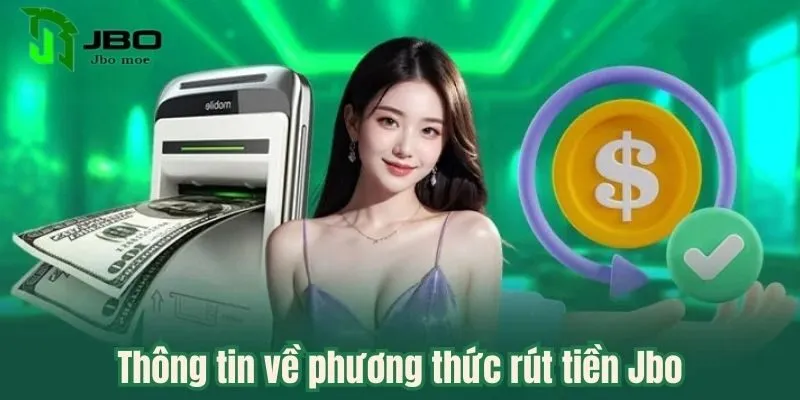 Cẩm Nang Hướng Dẫn Rút Tiền Jbo Nhanh Chóng Trong 3 Phút 2 phuong-thuc-rut-tien-jbo